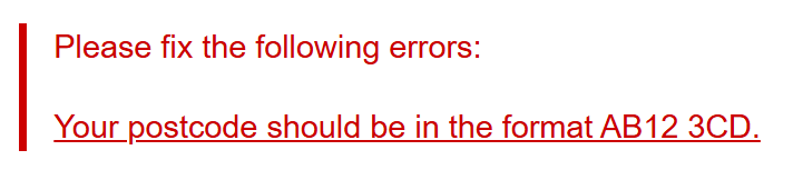 Please fix the following errors: Your postcode should be in the format AB12 3CD